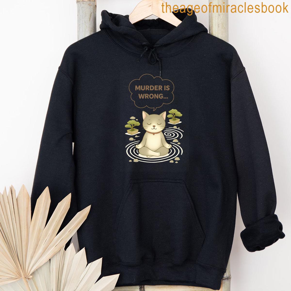Alternative view of Zen Cat Says Murder Is Wrong - Funny Meditating Kitty Dark Humor Design T-shirt