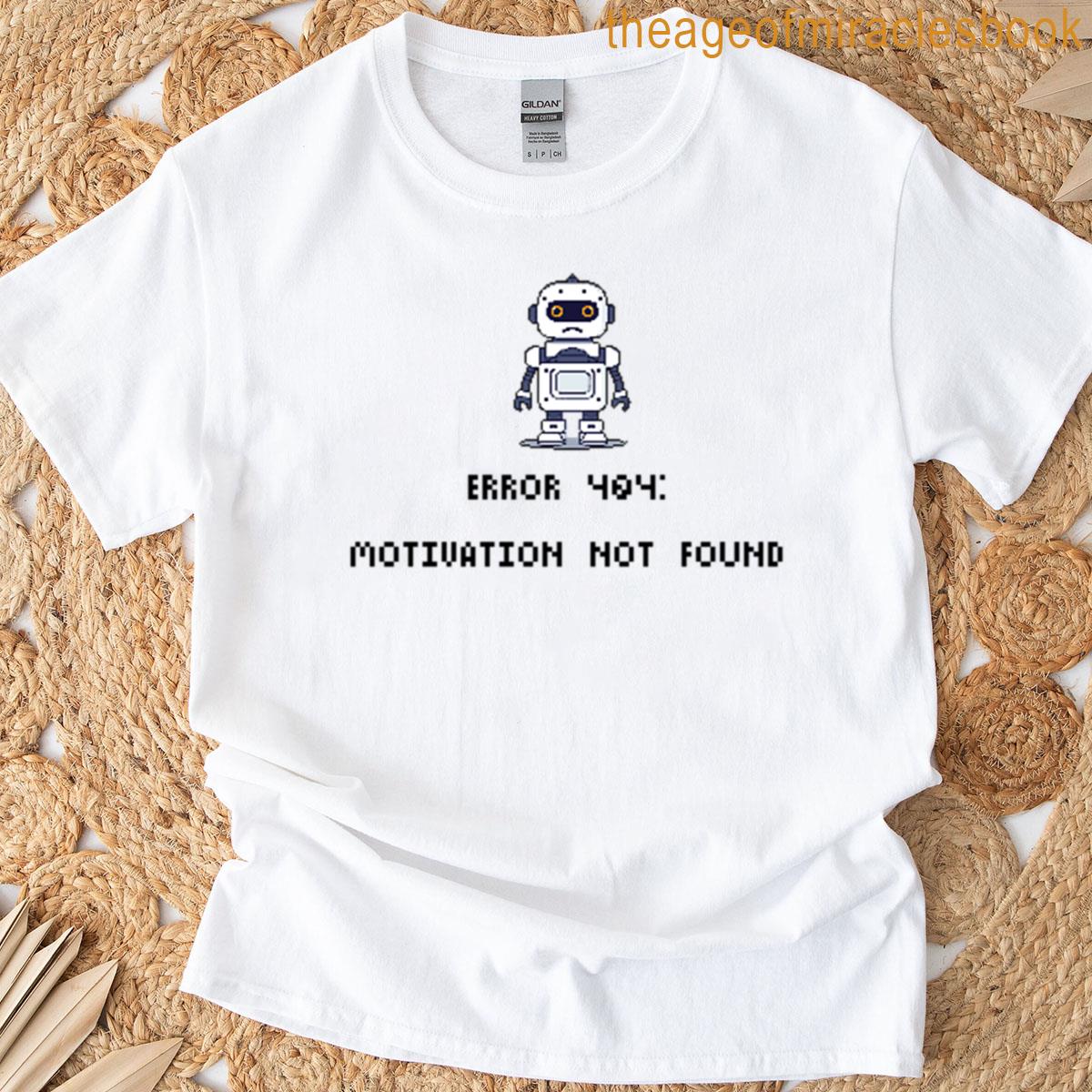 404 Motivation Not Found Funny Error Message T-shirt