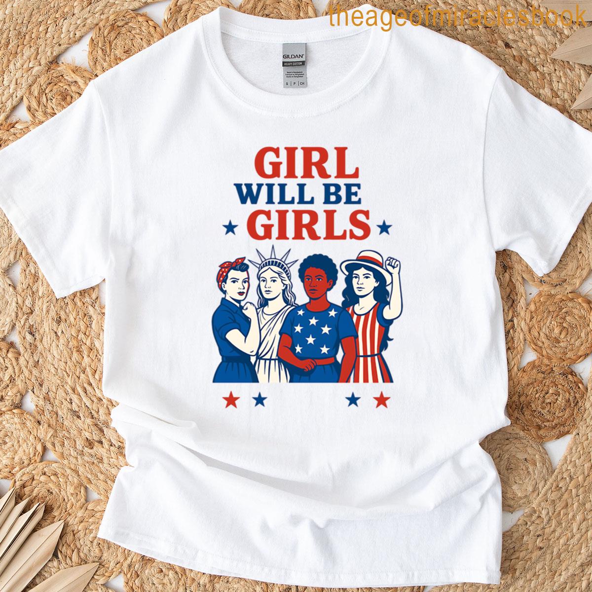Girls Will Be Girls 4th Of July Feminist Patriotic T-shirt