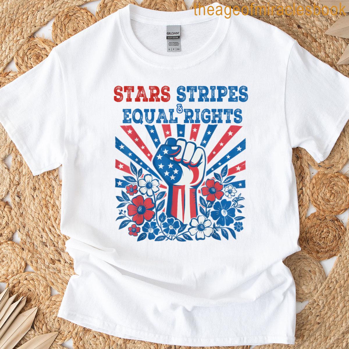 Stars Stripes And Equal Rights 4th July Patriotic Activist T-shirt