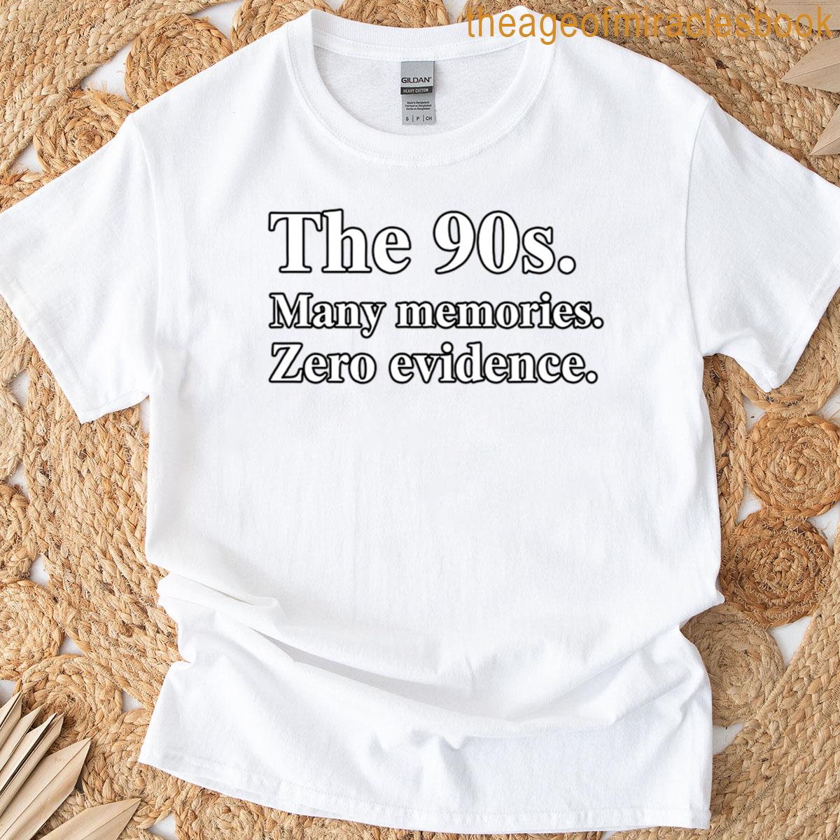 The 90s Many Memories Zero Evidence Retro Nostalgia Design T-shirt