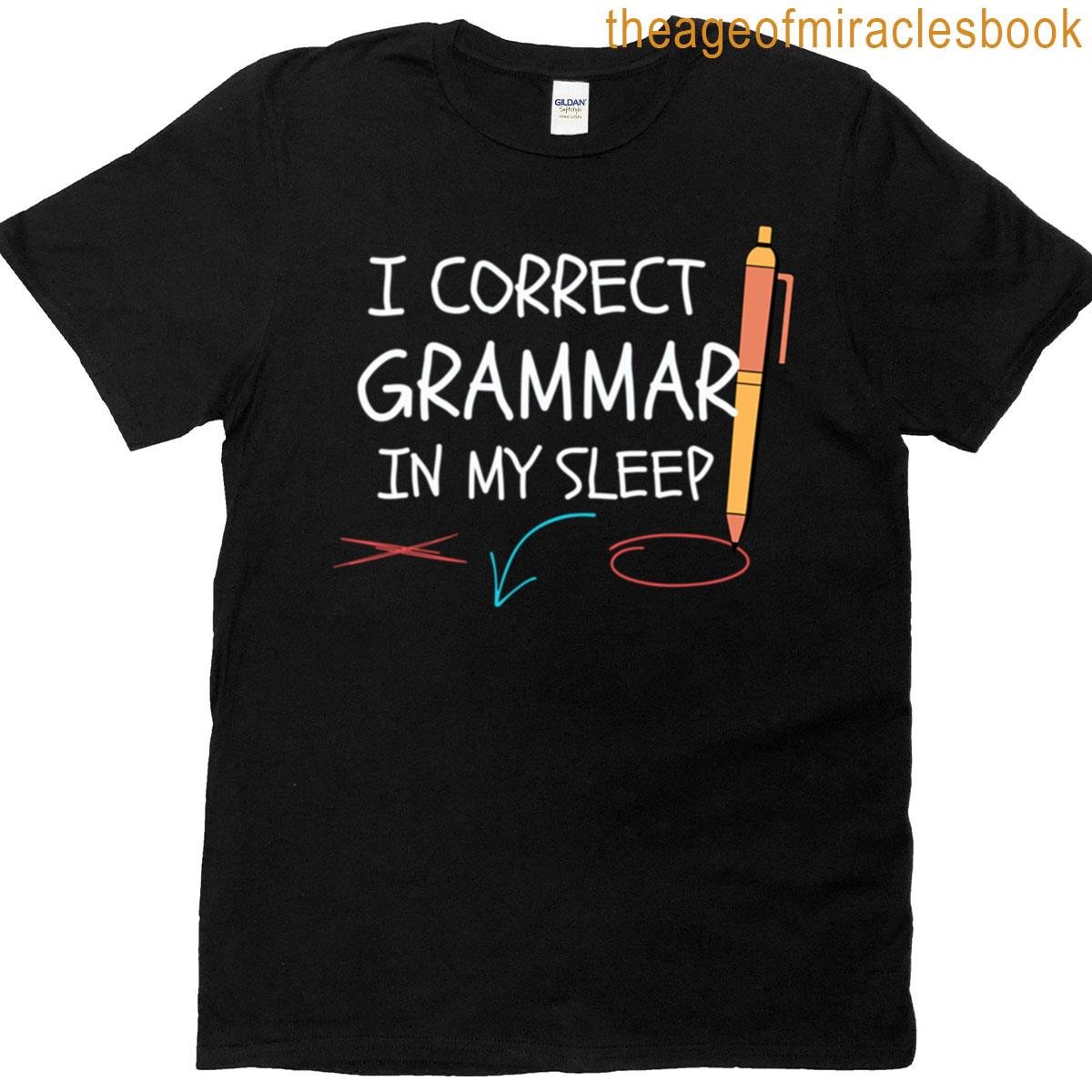 I Correct Grammar In My Sleep Sleepy Proofreader Joke Design For Word Nerds Funny Editor Teacherhumo T-shirt