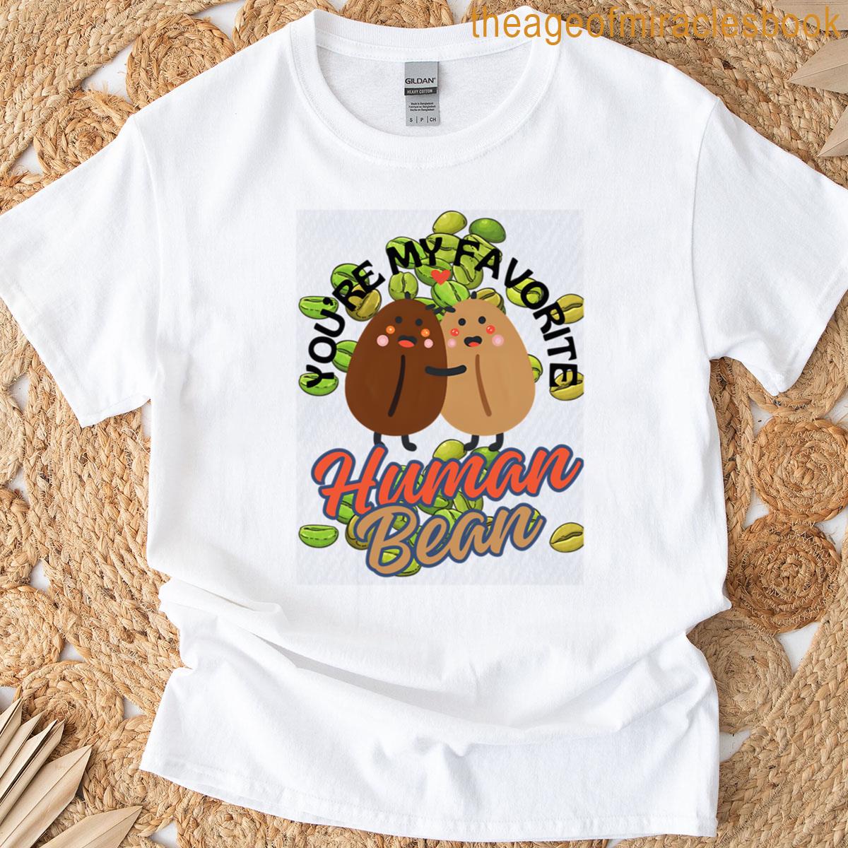 Youre My Favorite Human Beans Coffee Lover Funny Dad Jokes Birthday T-shirt