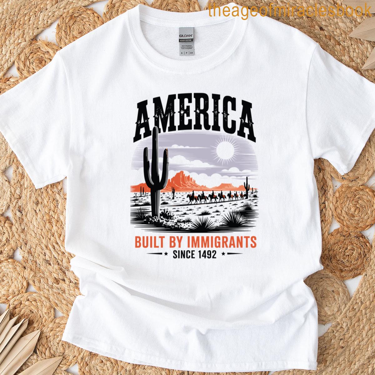 America Bulit By Immigrants Since 1492 Patriotic 4th Of July T-shirt