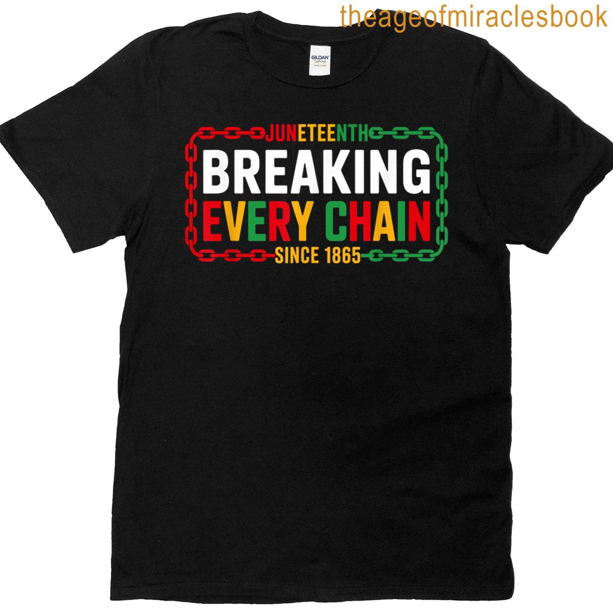 Breaking Every Chain Since 1865 Juneteenth Women Men Freedom T-shirt