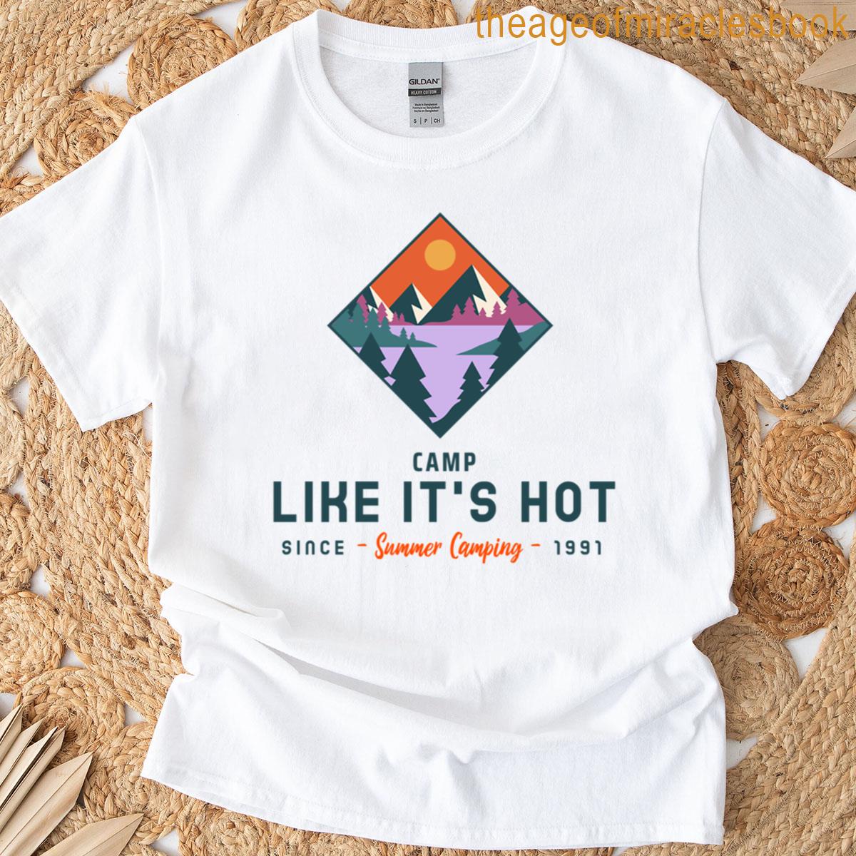 Camp Like Its Hot Since 1991 Summer Camping T-shirt