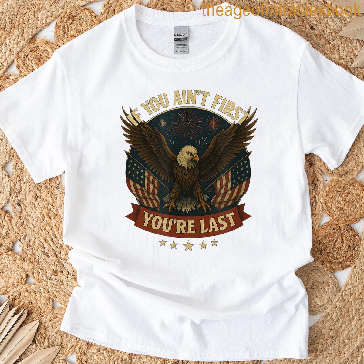 Funny 4th Of July Tee America If You Aint First Usa T-shirt