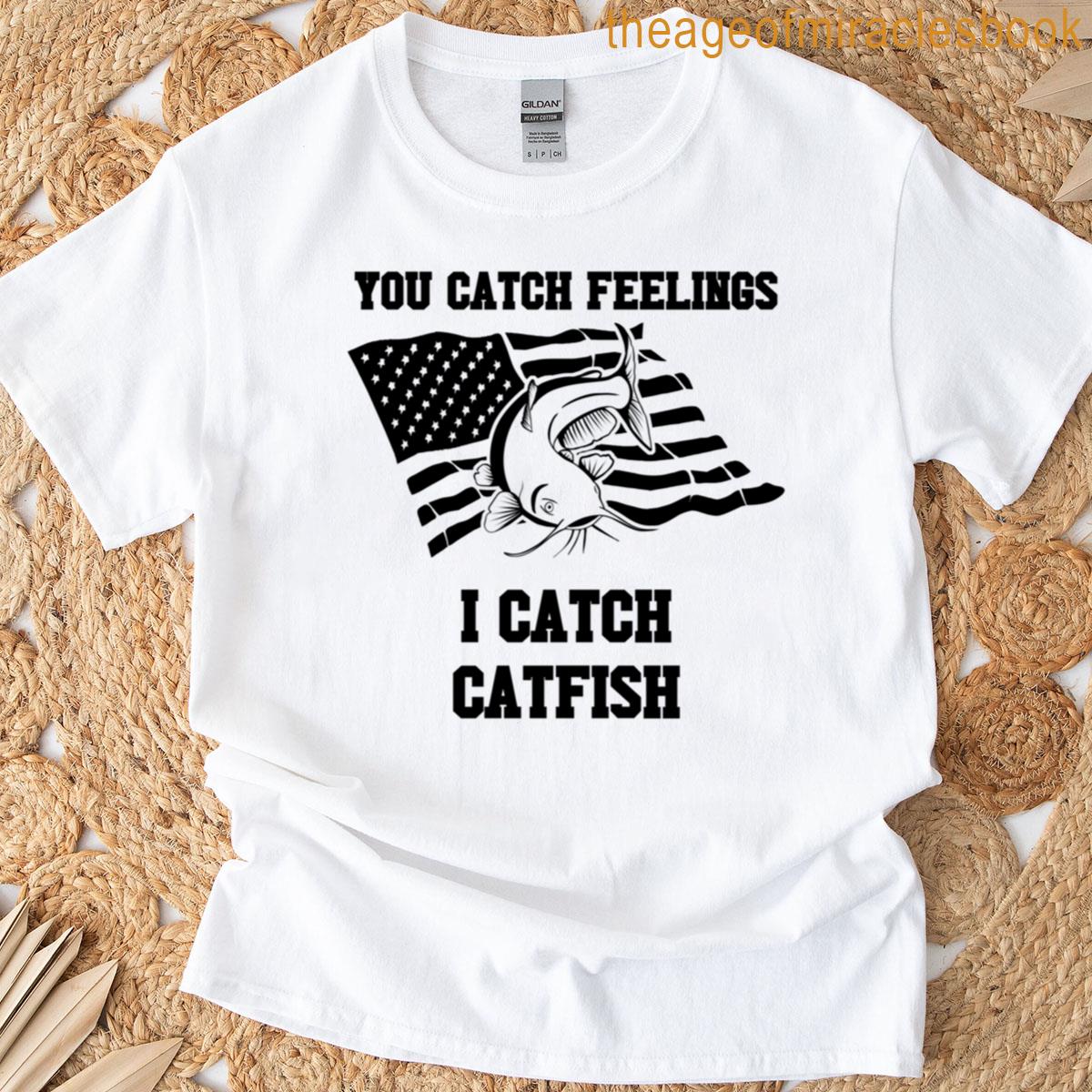 You Catch Feelings I Catch Catfish Funny Fishing Quote Usa Flag Oversized T-shirt