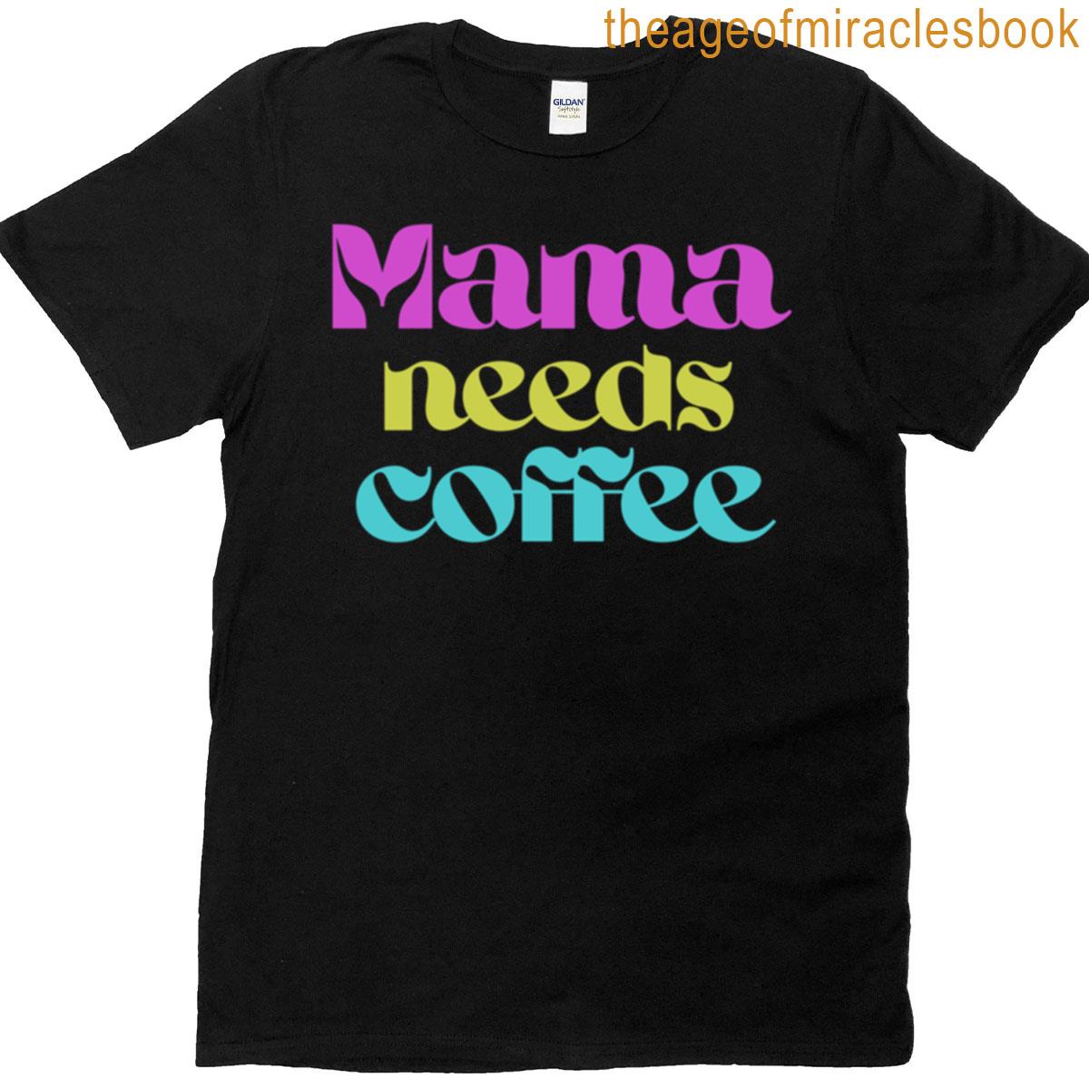 Mama Needs Coffee Funny Retro Colorful Typography Design T-shirt
