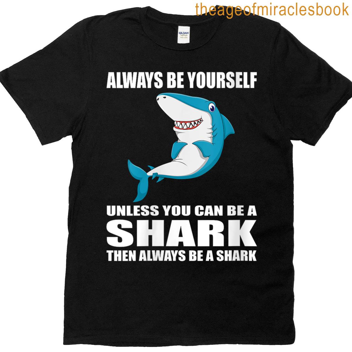 Womens Always Be Yourself Unless You Can Be Shark Gift T-shirt