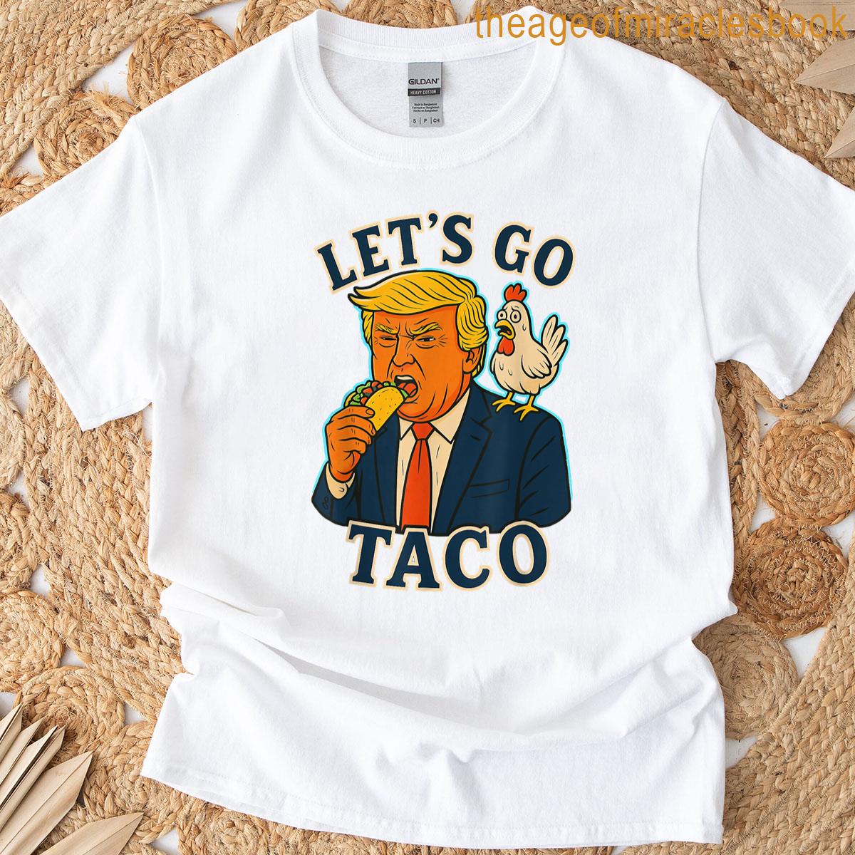 Trump Taco Chicken Parody Lets Go Taco Humor T-shirt