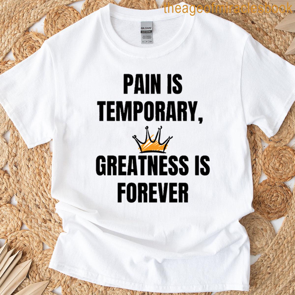 Motivational Quote – Pain Is Temporary Greatness Is Forever T-shirt