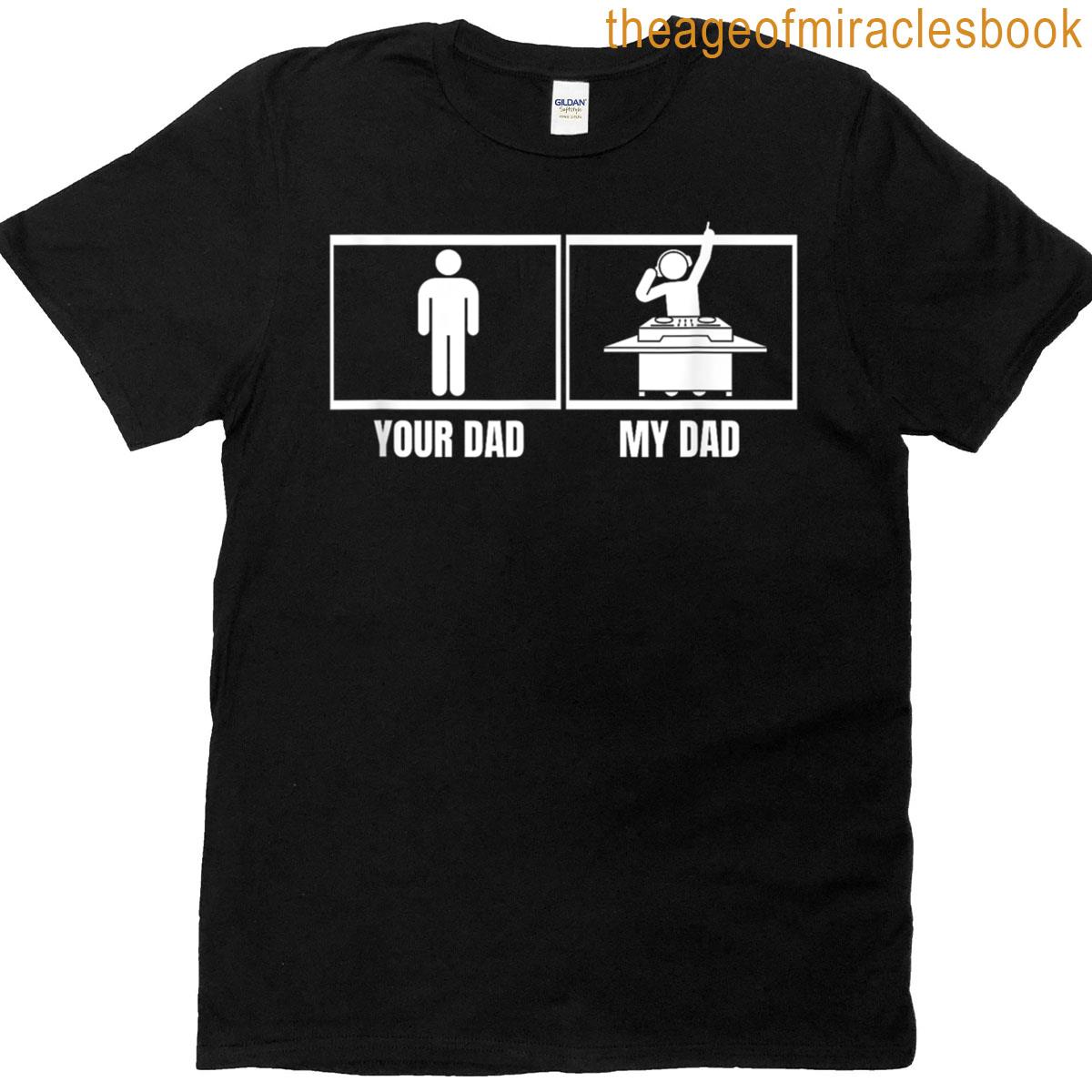 Your Dad My Dad Daughter Son Dj Funny Disc Jockey T-shirt