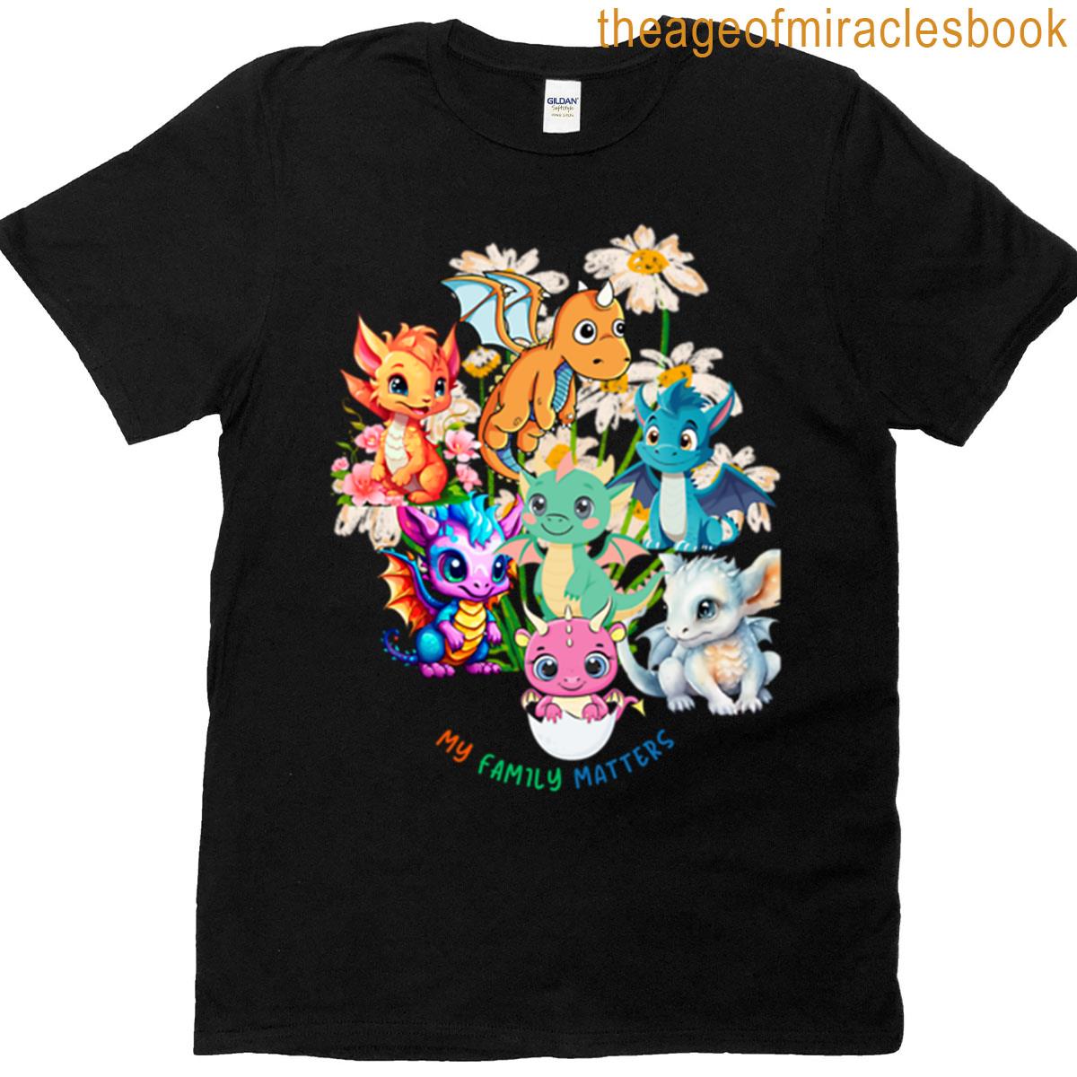 7 Beautiful Cute Cuddly Colored Playful Baby Dragons Quote My Family Matters Young Dragon Family Han T-shirt