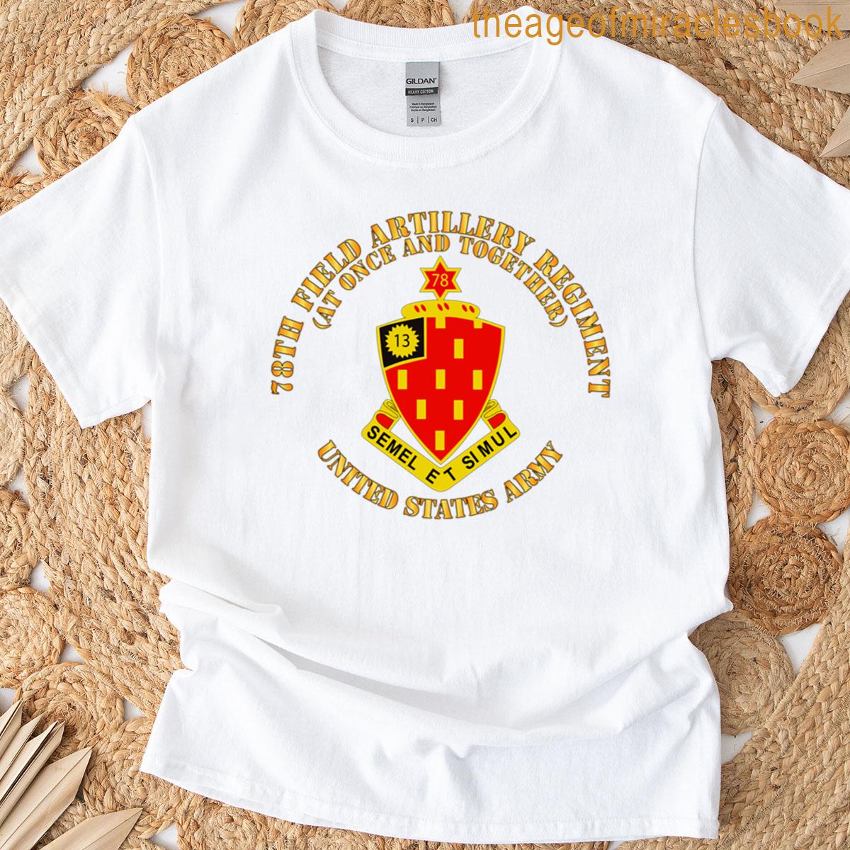 Army – 78th Field Artillery Regiment – At Once And Together T-shirt