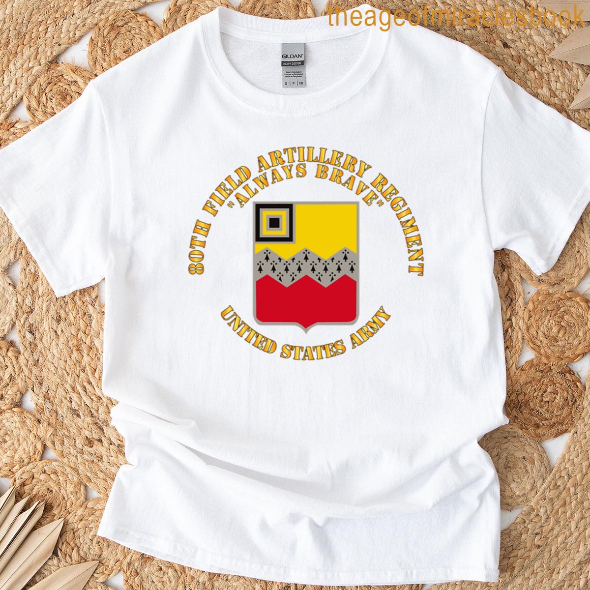 Army – 80th Field Artillery Regiment – Always Brave T-shirt