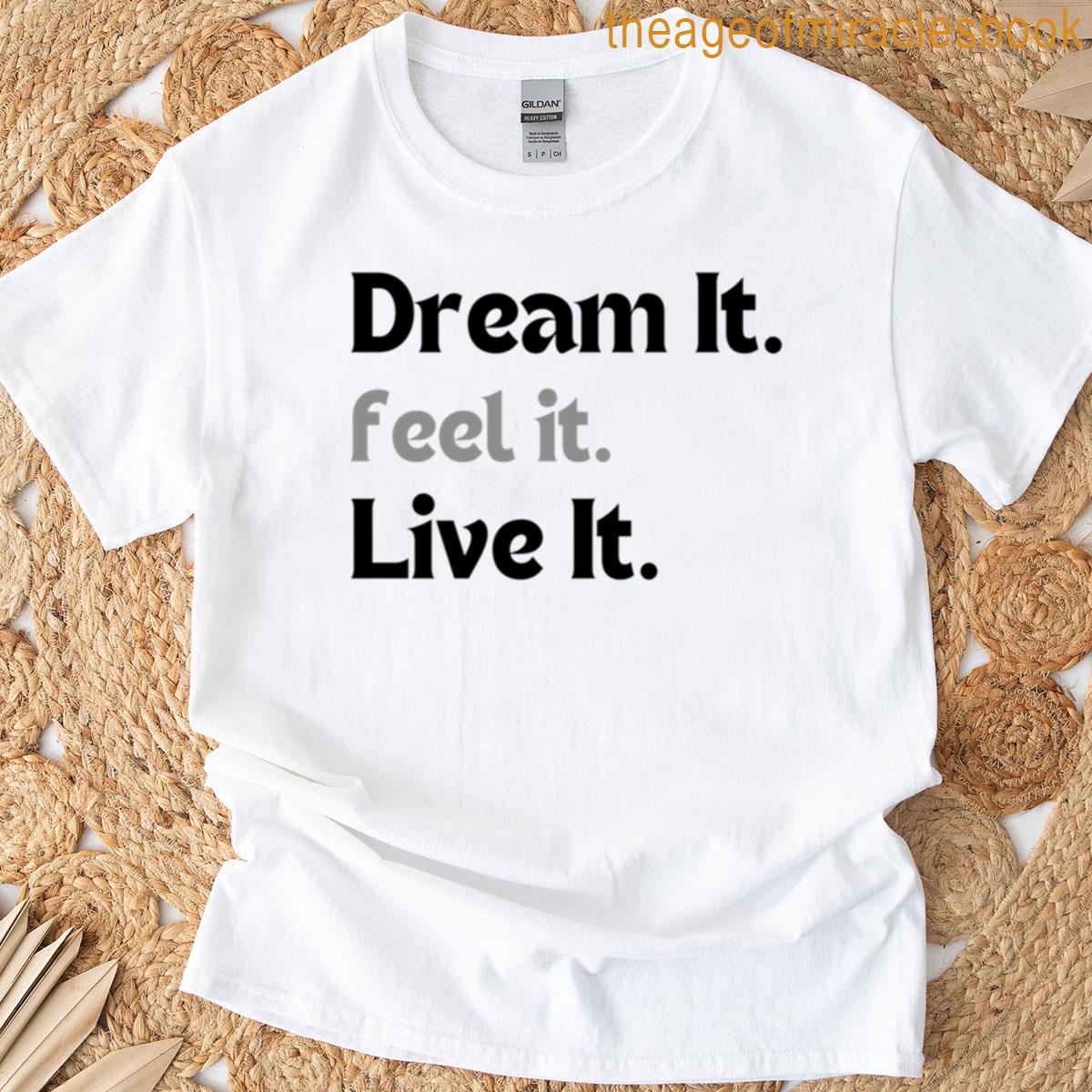 Motivational Manifestation Quote Dream It Feel It Live It Minimalist Design Positive Energy Gift Ove T-shirt