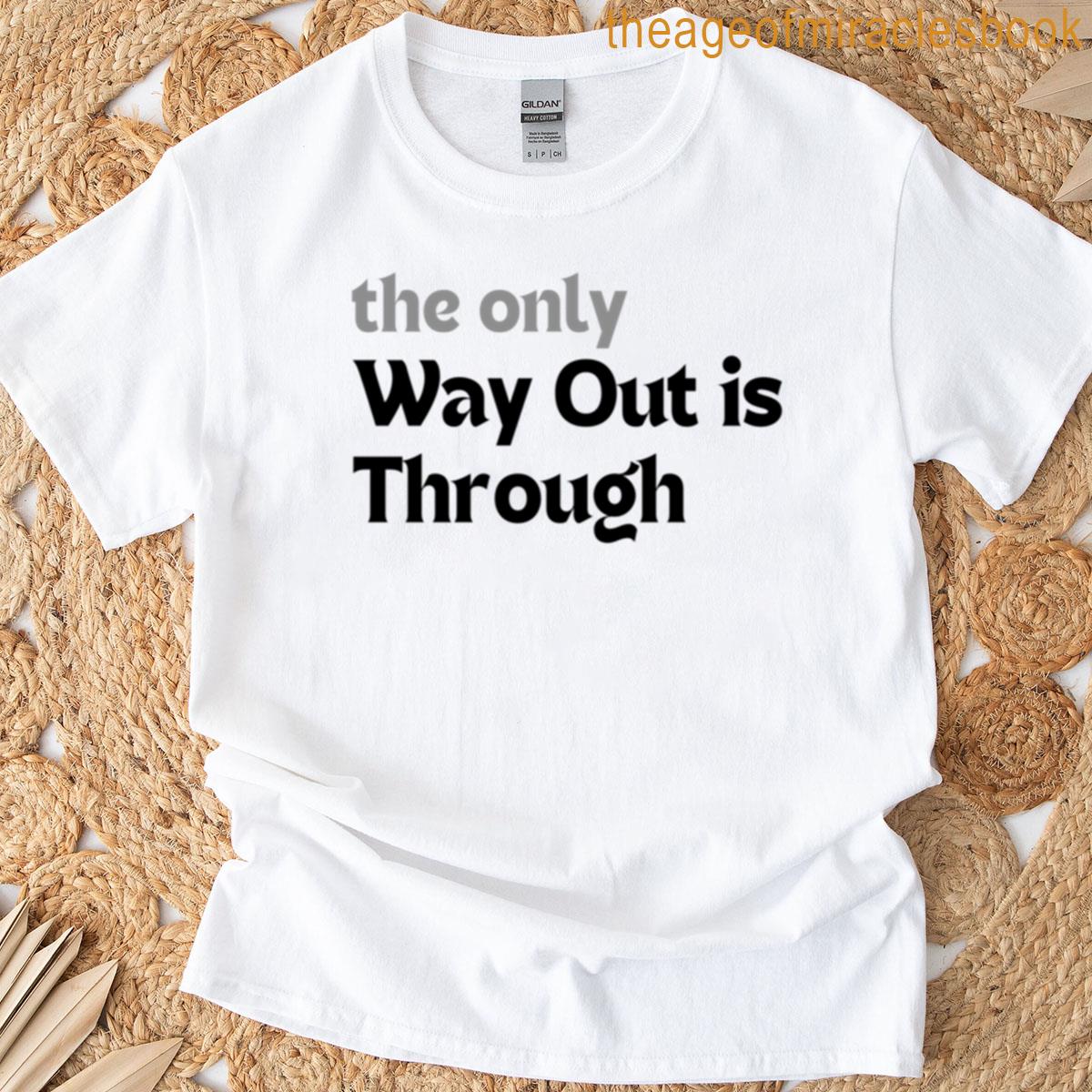Motivational Mental Health Quote The Only Way Out Is Through Minimalist Art T-shirt