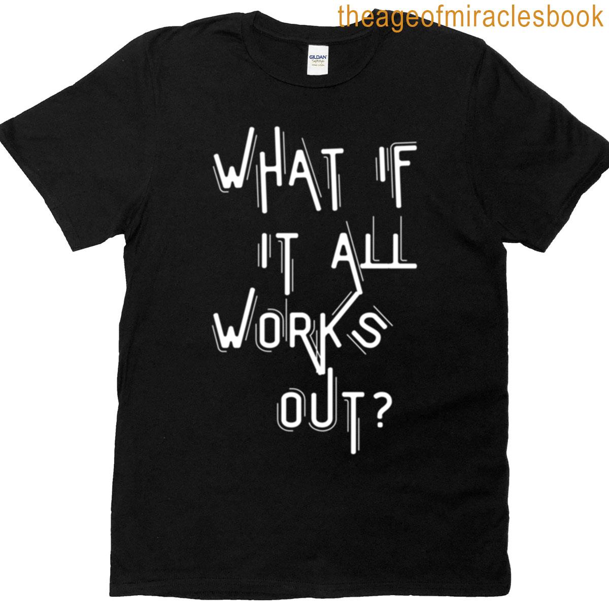 Motivational Quote Design – What If It All Works Out T-shirt