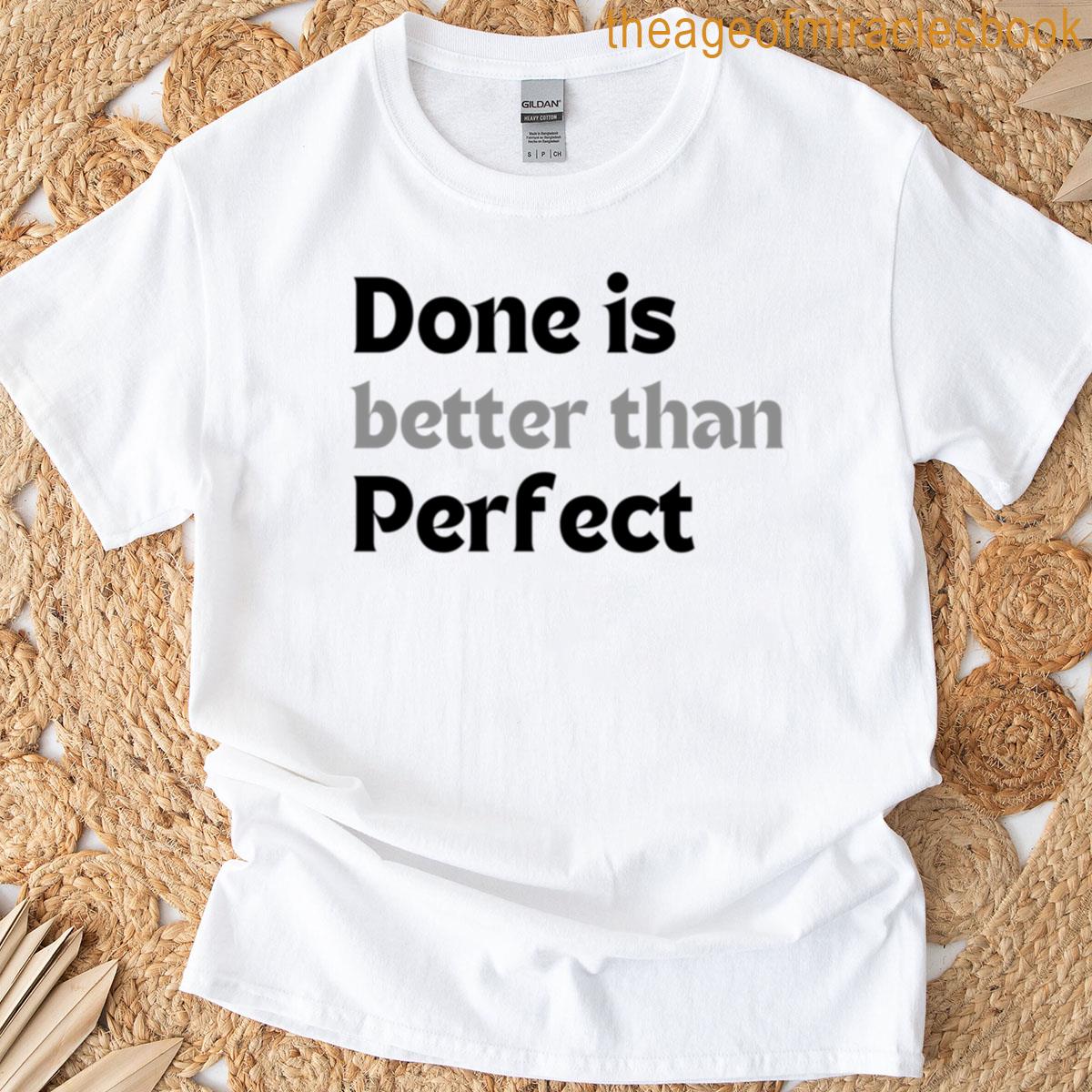 Motivational Quote Done Is Better Than Perfect Minimalist Productivity Design Perfectionism Recovery T-shirt