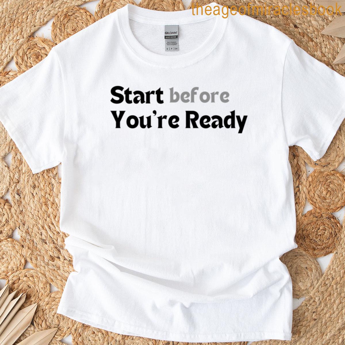 Motivational Quote Start Before Youre Ready Minimalist Action Mindset Design Goal Setter Gift Oversi T-shirt