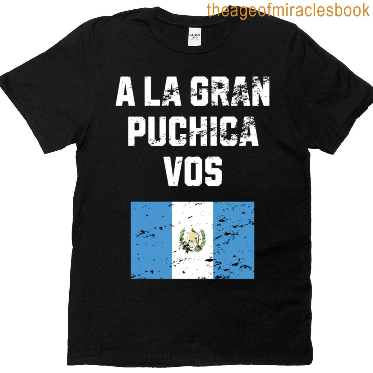 A La Gran Puchica Vos Guatemala Flag Saying Retro Vintage T-shirt