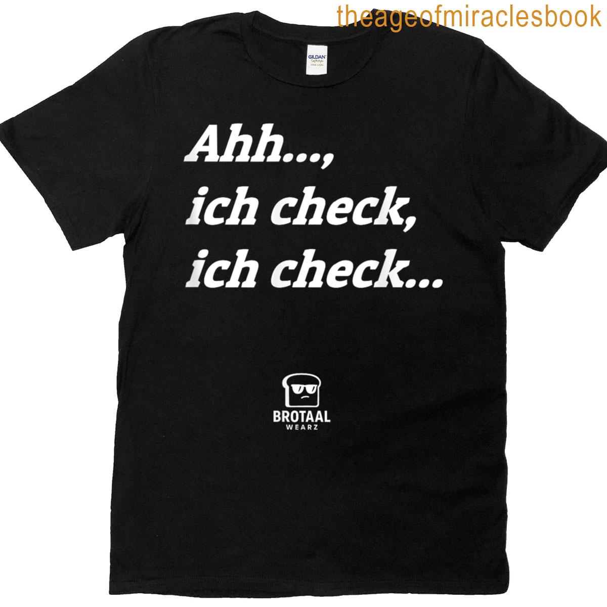 Ahh Ich Check Ich Check – Funny Ironic Saying T-shirt