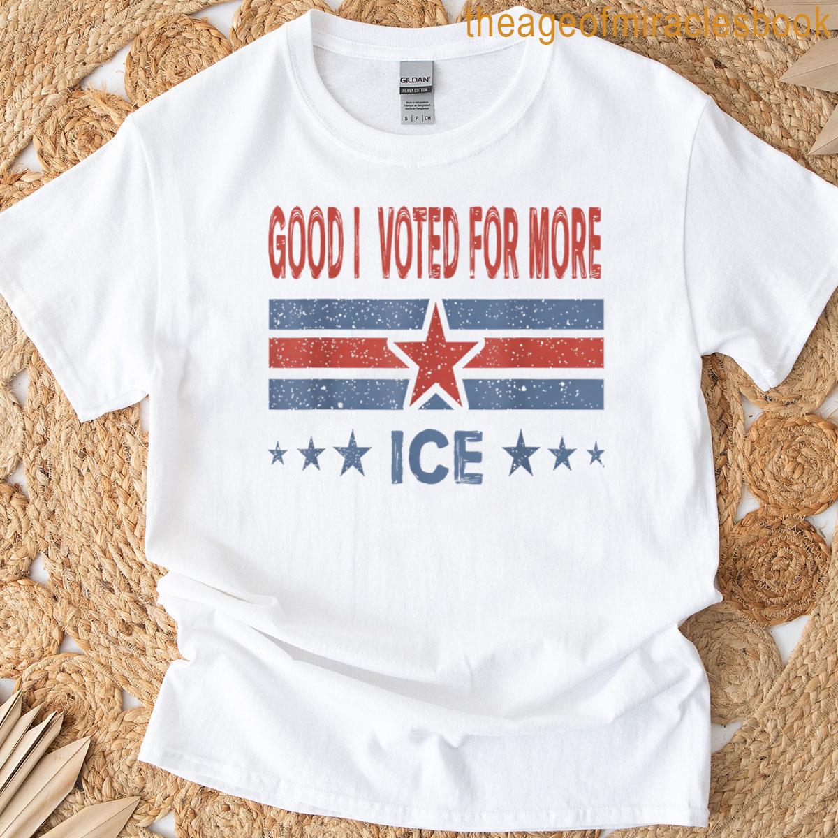 Good I Voted For More Ice Patriotic T-shirt