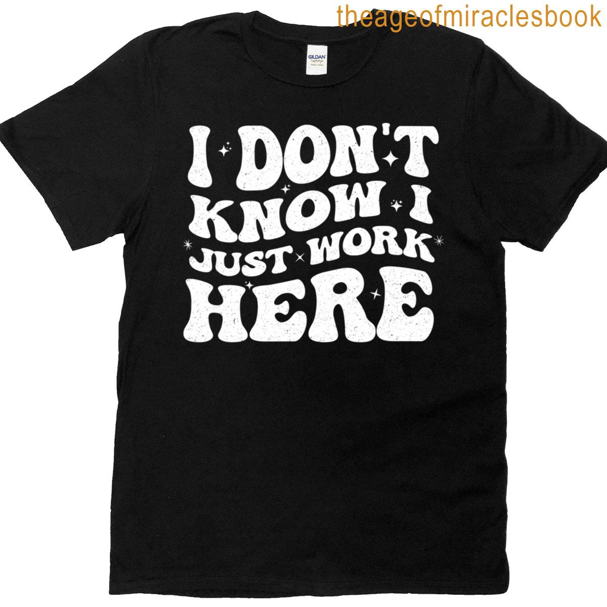 I Dont Know I Just Work Here Vintage Groovy Idk Saying T-shirt