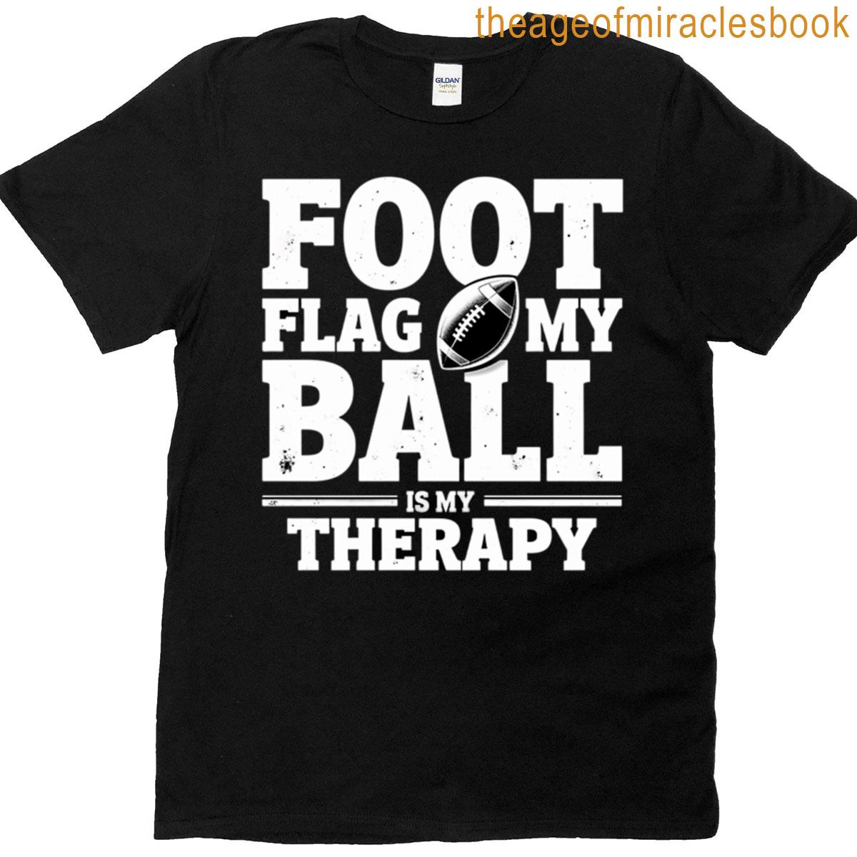 Funny Flag Football Flag Football Therapy Gift T-shirt