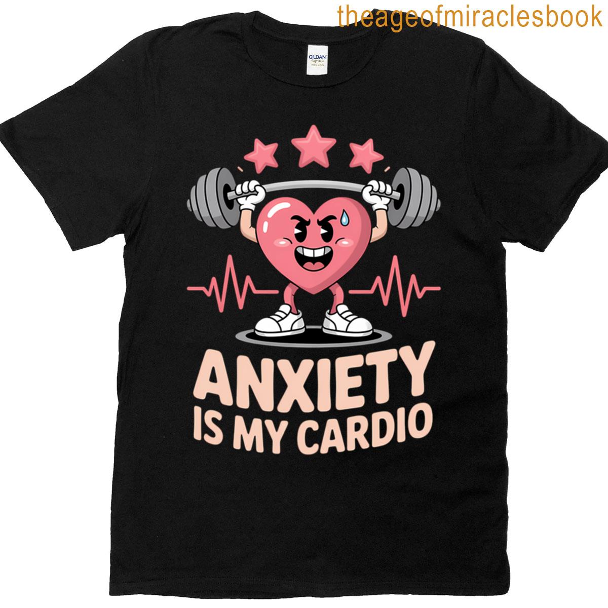 Anxiety Is My Cardio Workout Fitness Humor T-shirt