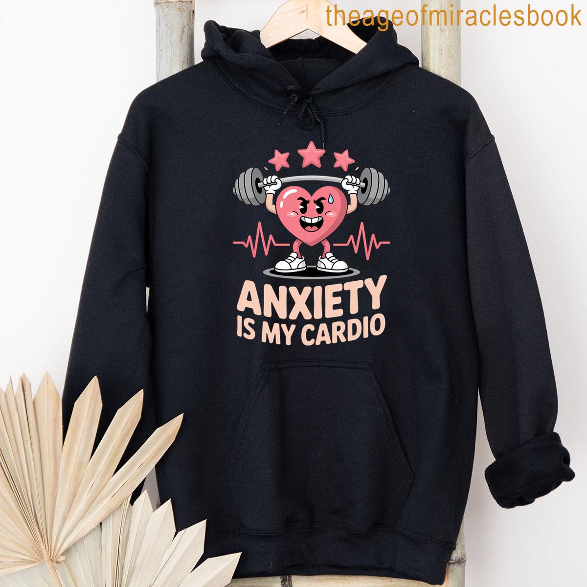 Alternative view of Anxiety Is My Cardio Workout Fitness Humor T-shirt