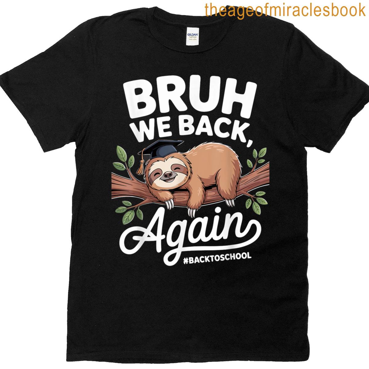 Bruh We Back Again Teachers Funny Sloth Back To School T-shirt