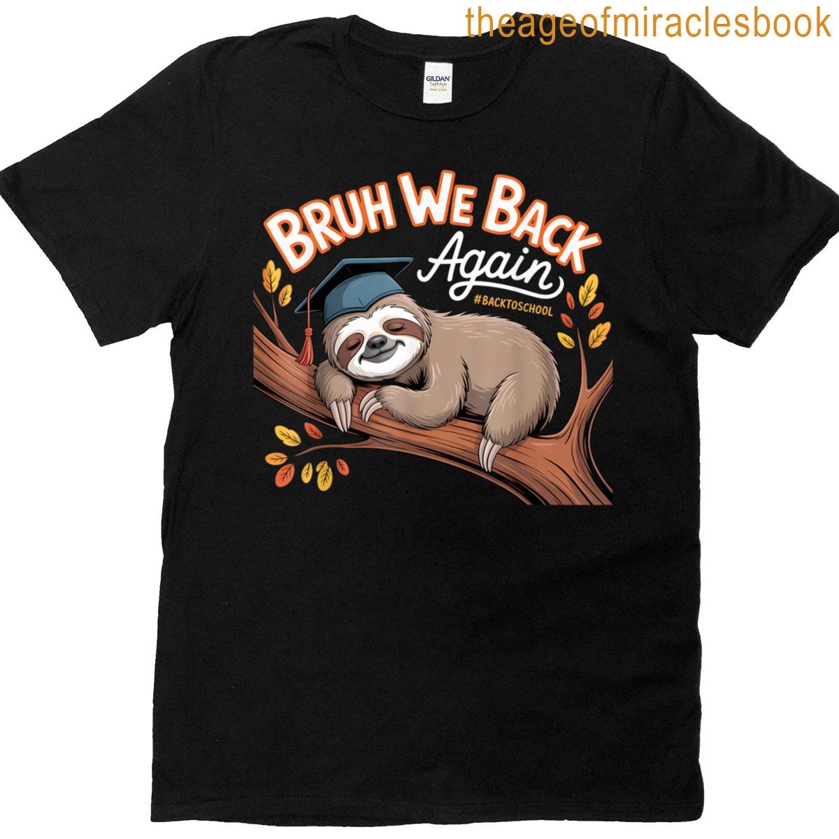 Bruh We Back Again Teachers Funny Sloth Back To School T-shirt