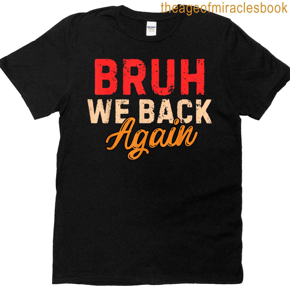 Bruh We Back Again Teachers Students Funny Back To School T-shirt