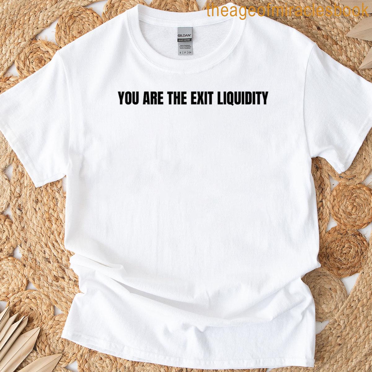 You Are The Exit Liquidity Trading Funny Saying Quote T-shirt