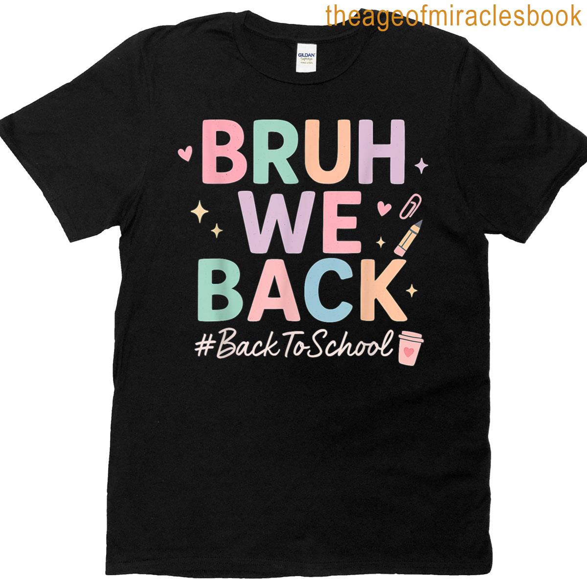 Bruh We Back Back To School T-shirt