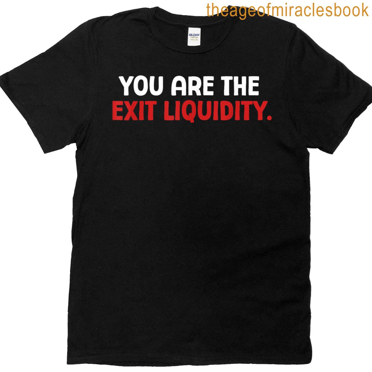 You Are The Exit Liquidity Crypto Trading Funny Saying Meme T-shirt