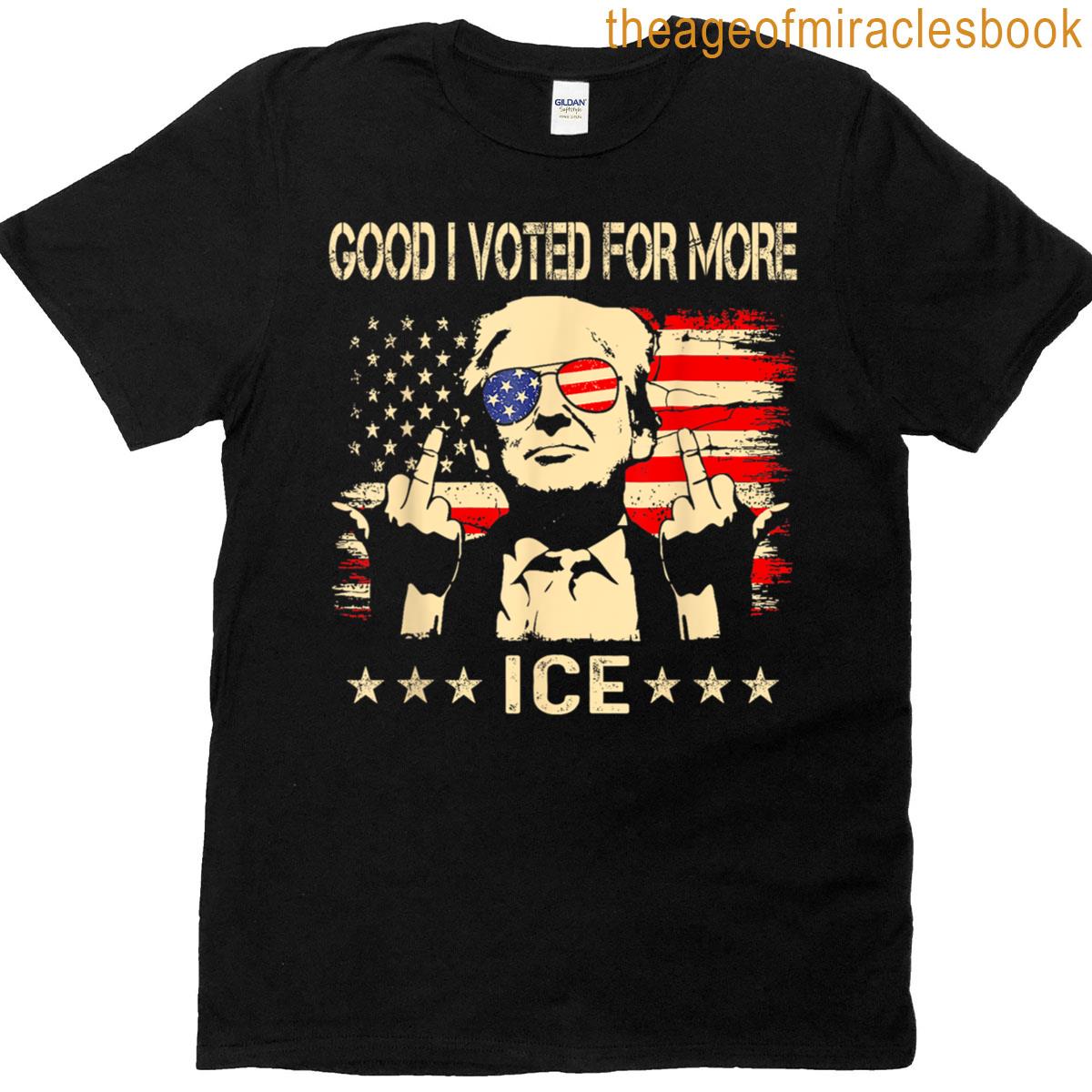 Good I Voted For More Ice Patriotic T-shirt