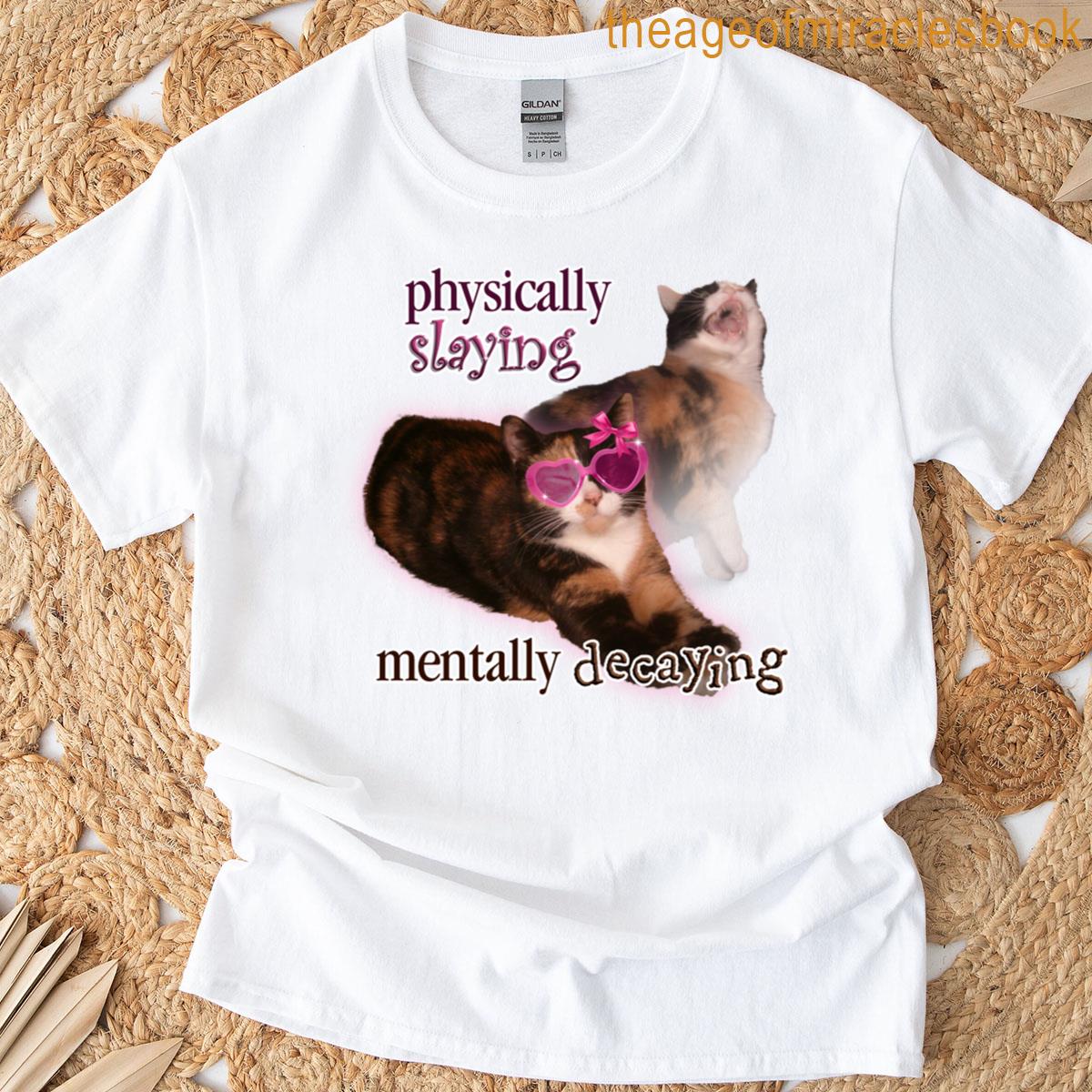 Physically Slaying Mentally Decaying Cat Word Art T-shirt