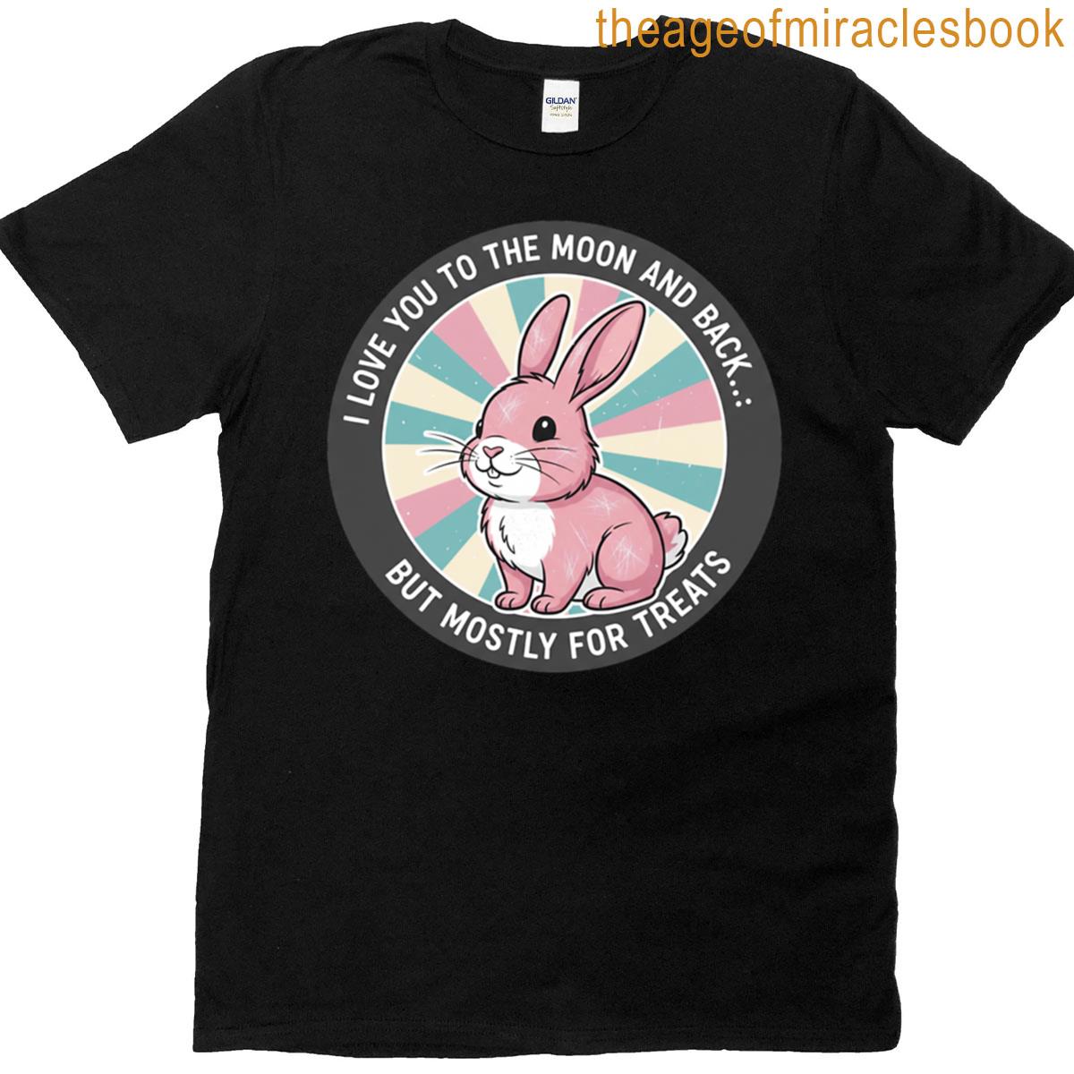 I Love You To The Moon And Back But Mostly For Treats Pink Rabbit T-shirt
