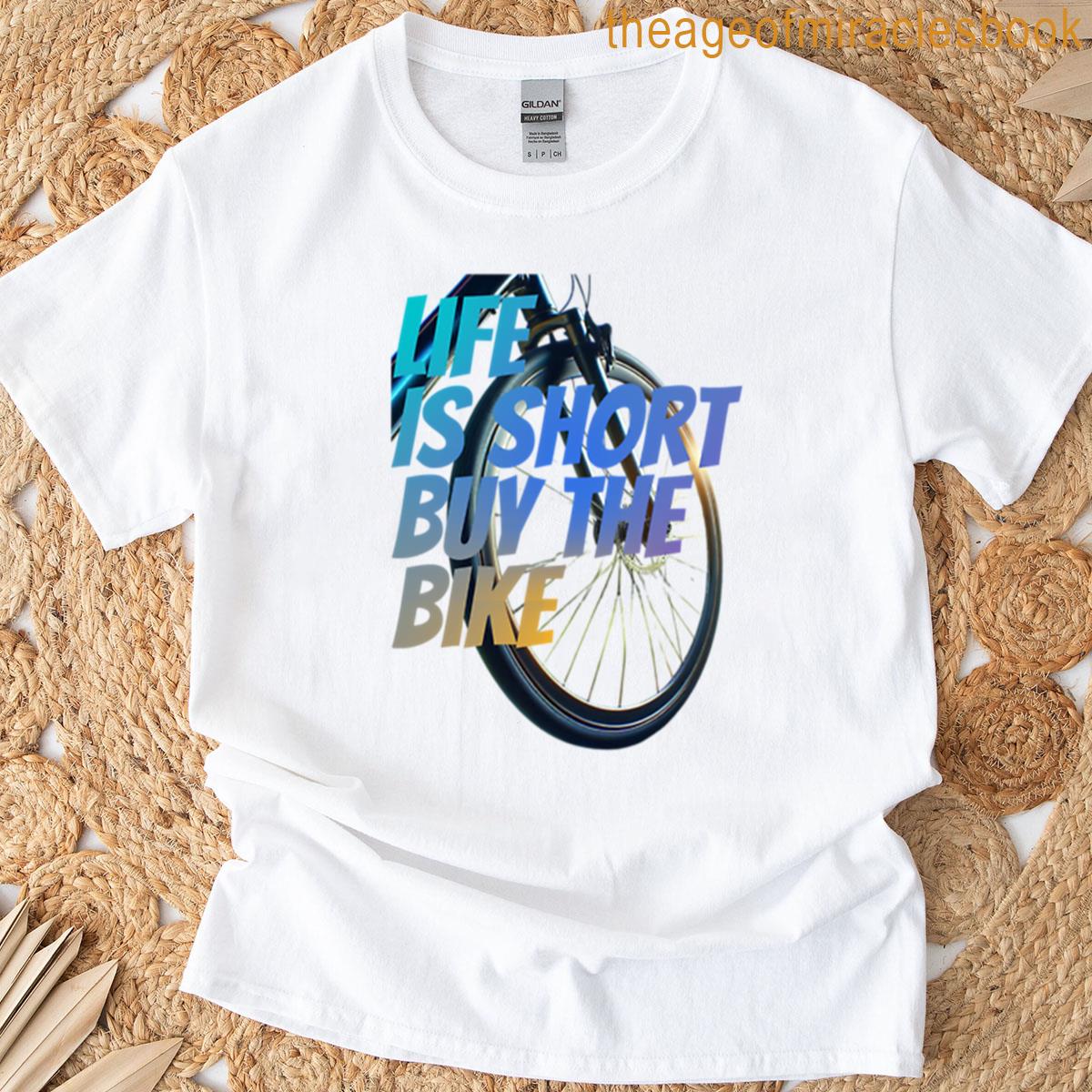 Live Is Short Buy The Bike T-shirt