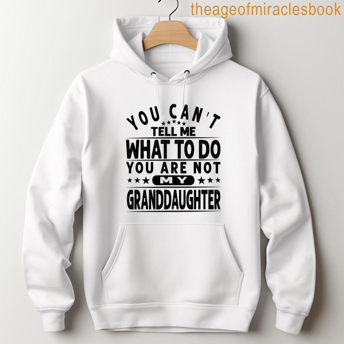 Alternative view of You Cant Tell Me What To Do Youre Not My Granddaughter Funny Grandpa Design T-shirt