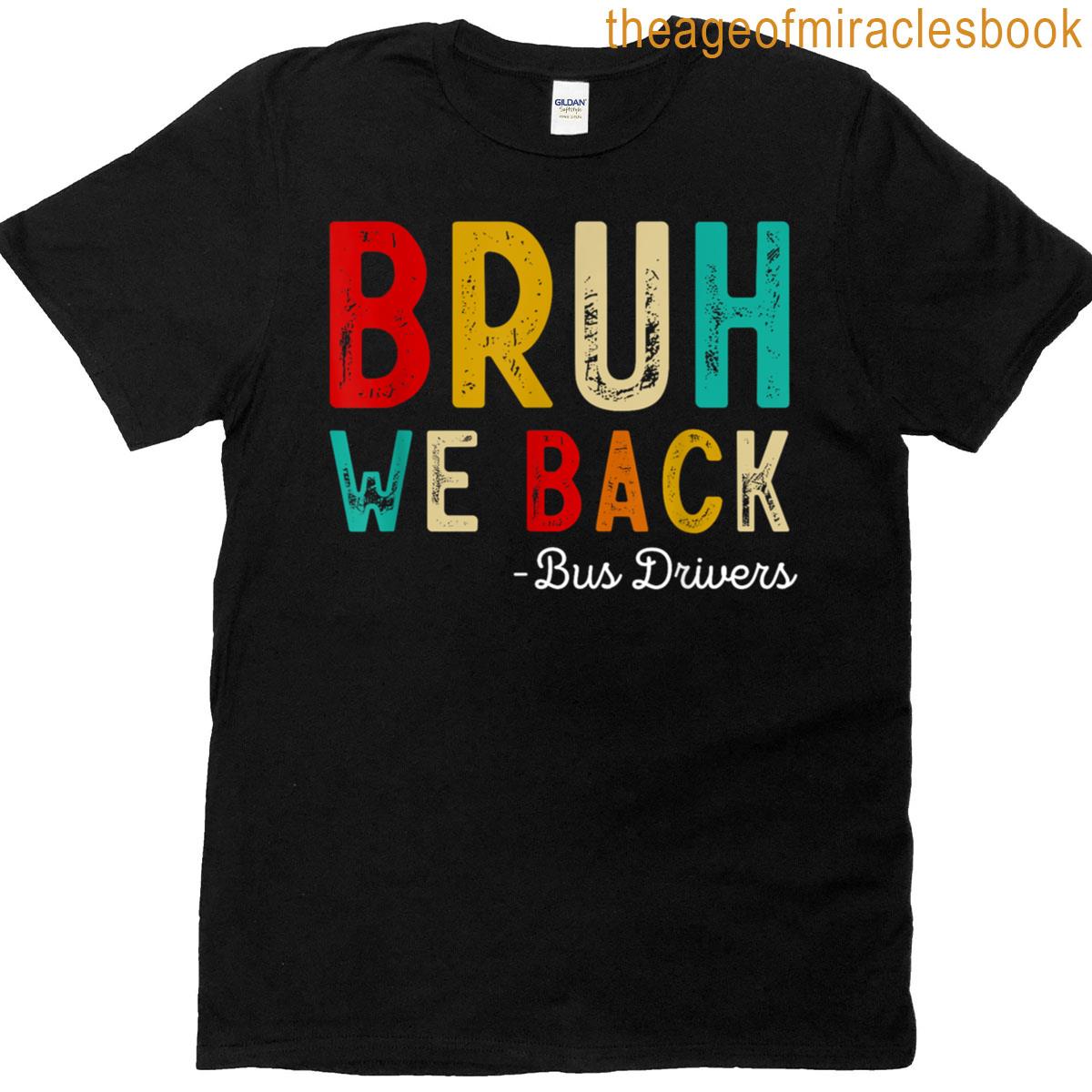Bruh We Back Bus Drivers Happy First Day Back To School T-shirt