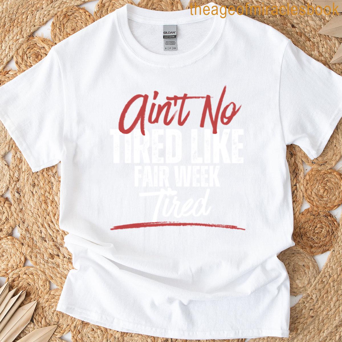 Aint No Tired Like Fair Week Tired Groovy Funny Sayings T-shirt