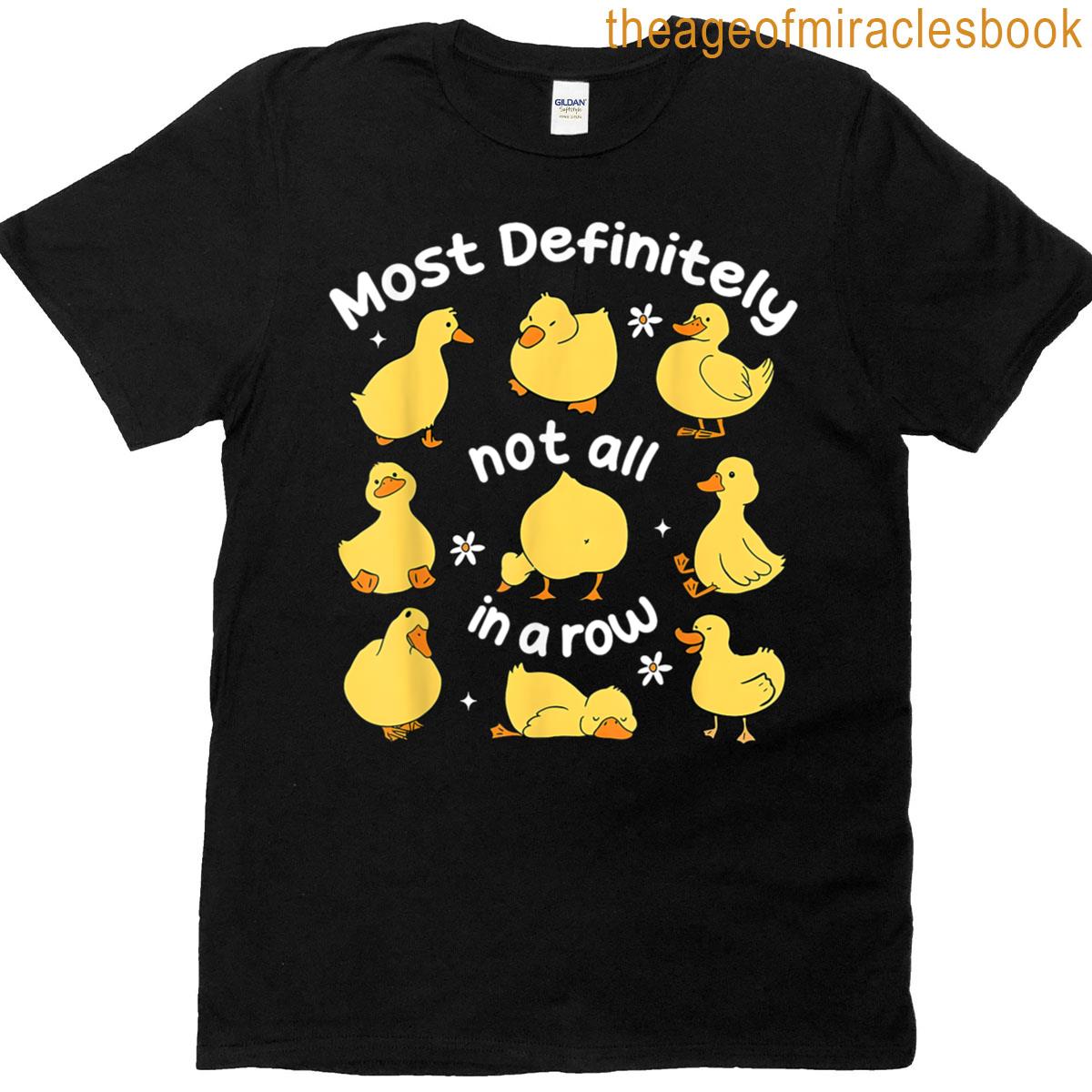 Most Definitely Not All In A Row Duck Funny Sayings T-shirt