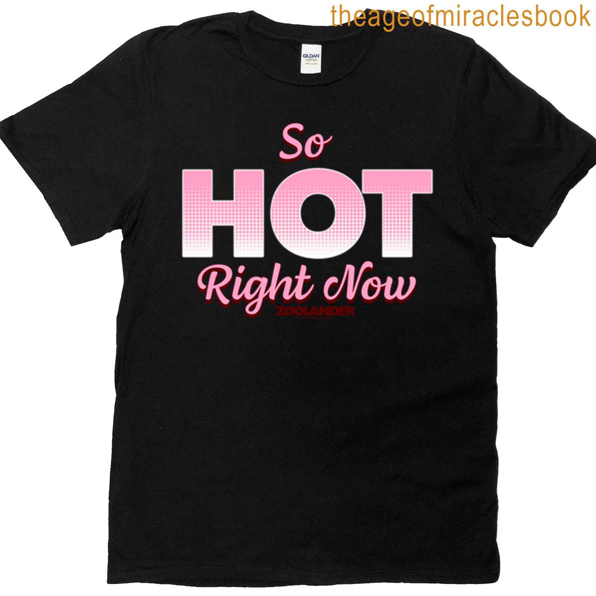 Zoolander So Hot Right Now Valentines Day Quote T-shirt