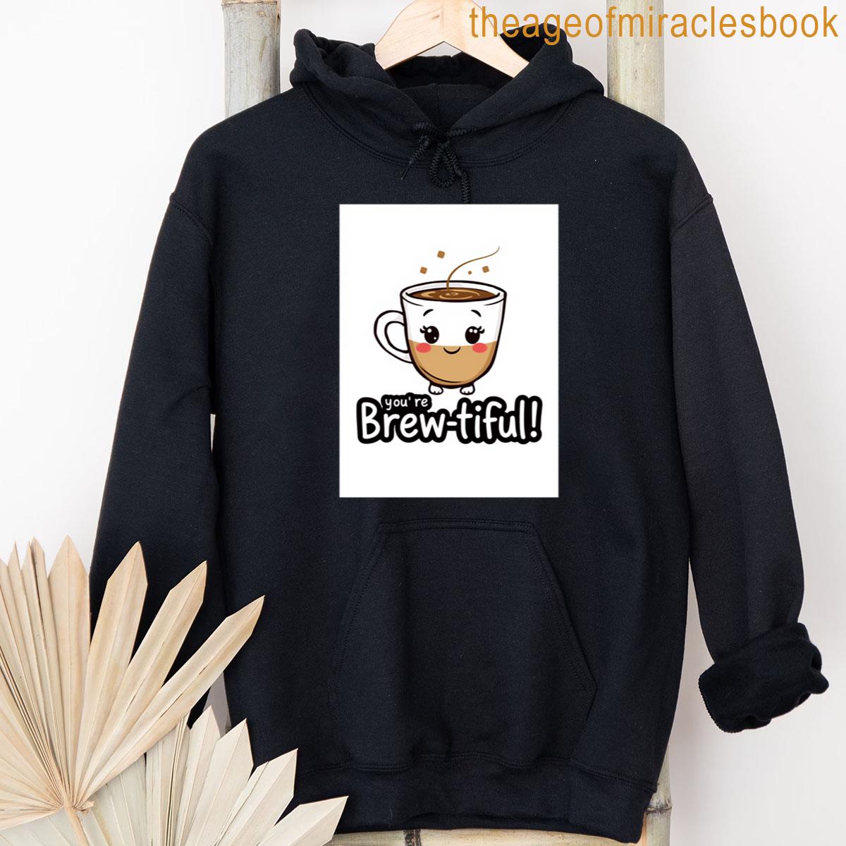 Alternative view of Youre Brew-tiful Birthday Gift Cute Kawaii Meme Coffee T-shirt