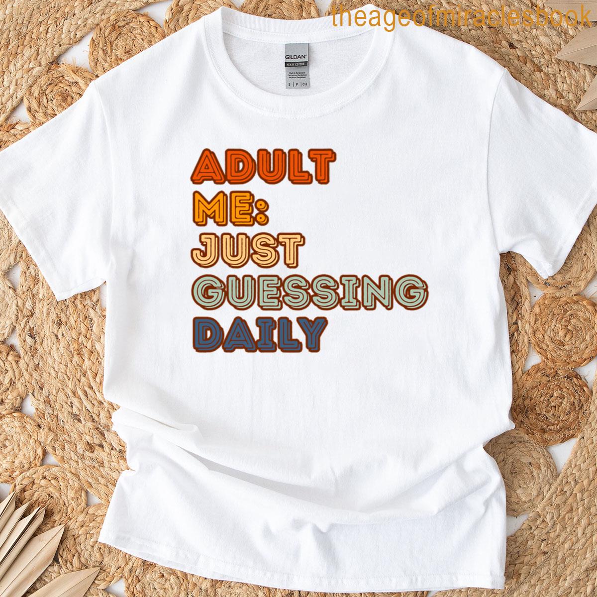 Adult Me Just Guessing Daily T-shirt
