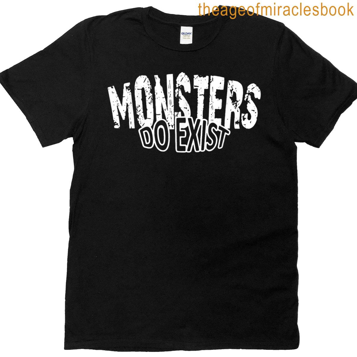 Monsters Do Exist Horror Saying T-shirt
